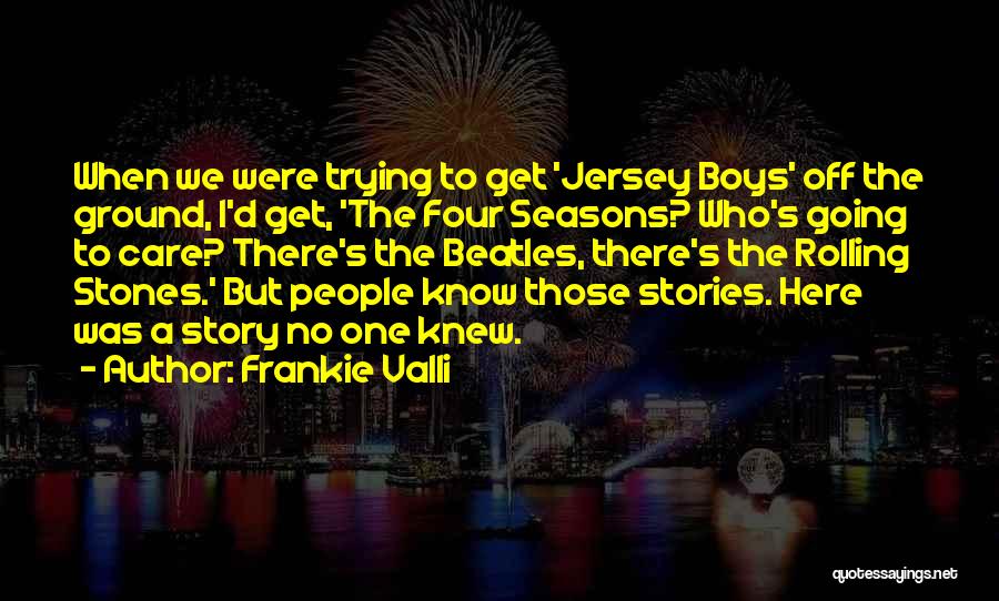 Four Seasons Quotes By Frankie Valli