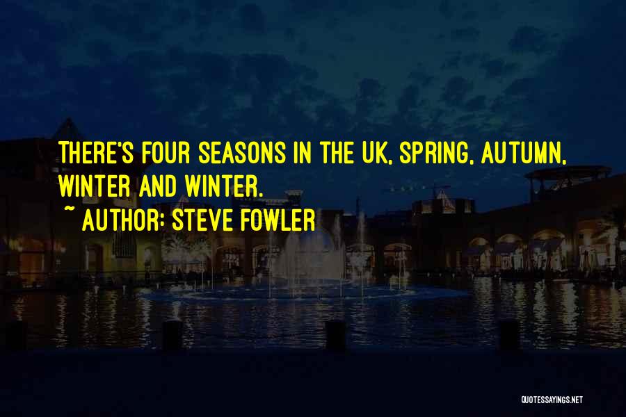 Four Seasons Quotes By Steve Fowler