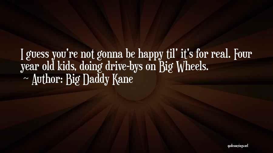 Four Wheels Quotes By Big Daddy Kane