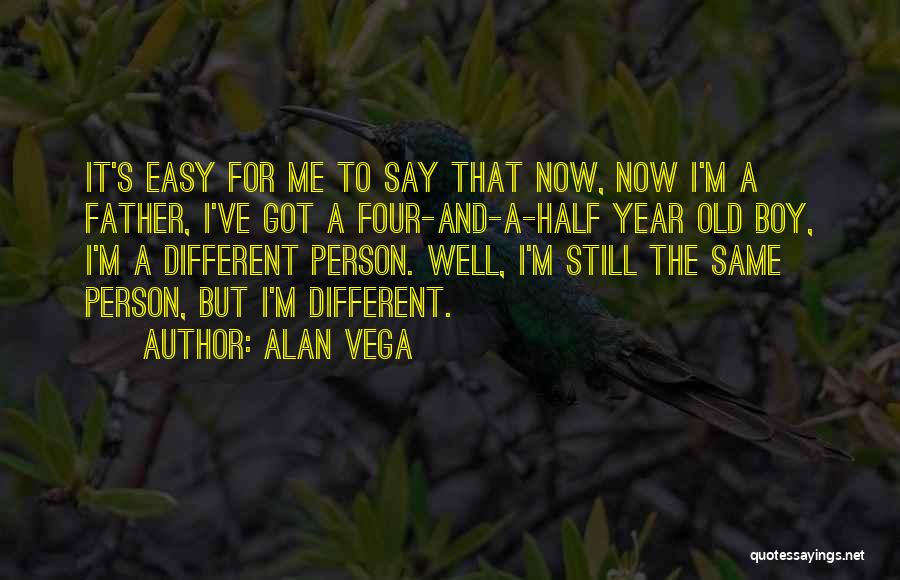 Four Year Old Quotes By Alan Vega