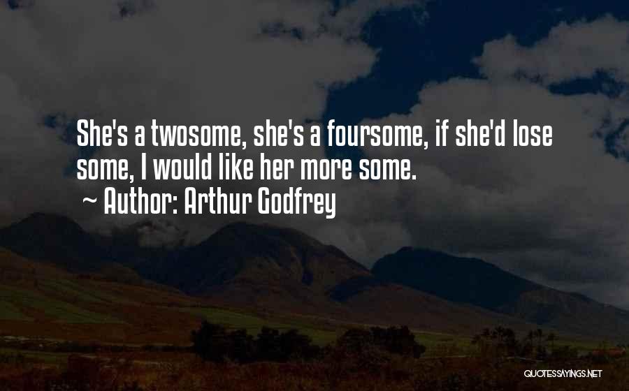 Foursome Quotes By Arthur Godfrey