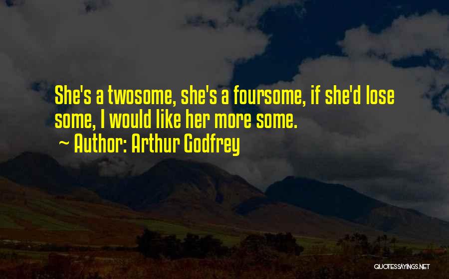 Foursomes Quotes By Arthur Godfrey