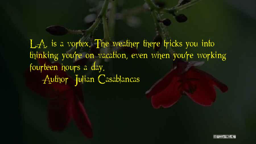 Fourteen Hours Quotes By Julian Casablancas