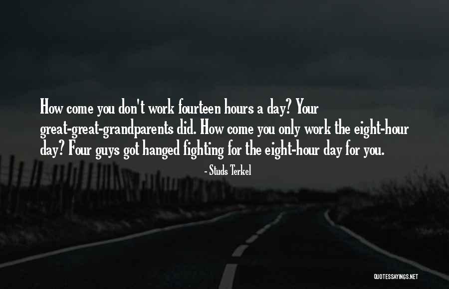 Fourteen Hours Quotes By Studs Terkel Fourteen Hours Quotes By Studs Terkel