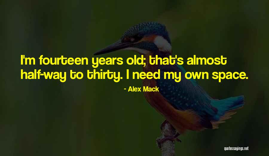 Fourteen Years Old Quotes By Alex Mack Fourteen Years Old Quotes By Alex Mack