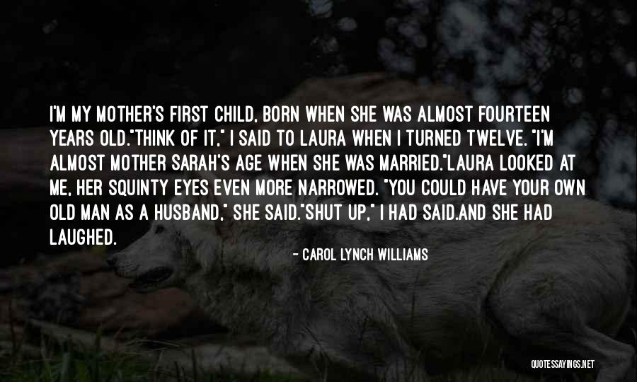 Fourteen Years Old Quotes By Carol Lynch Williams Fourteen Years Old Quotes By Carol Lynch Williams