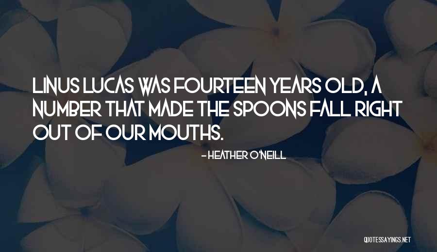 Fourteen Years Old Quotes By Heather O'Neill Fourteen Years Old Quotes By Heather O'Neill