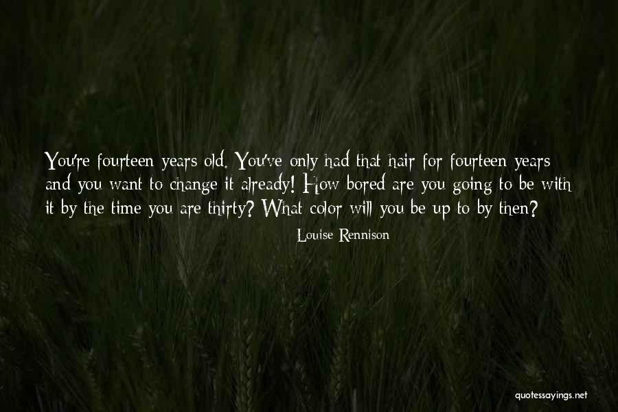 Fourteen Years Old Quotes By Louise Rennison Fourteen Years Old Quotes By Louise Rennison