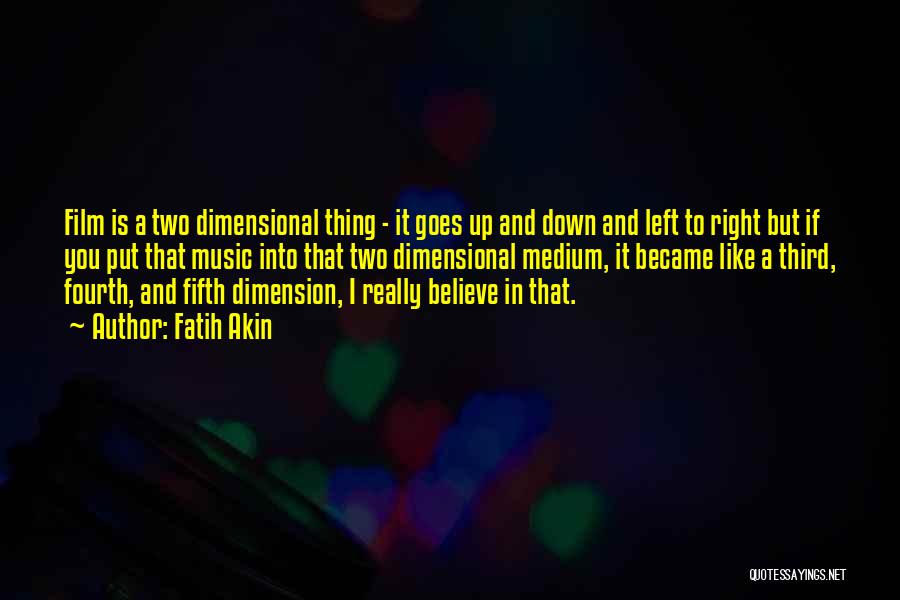 Fourth Dimension Quotes By Fatih Akin