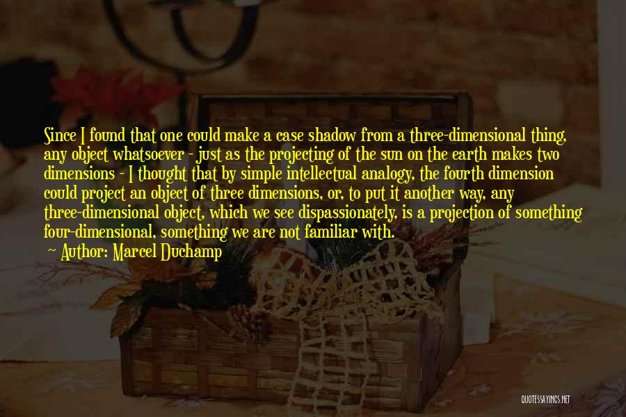 Fourth Dimension Quotes By Marcel Duchamp