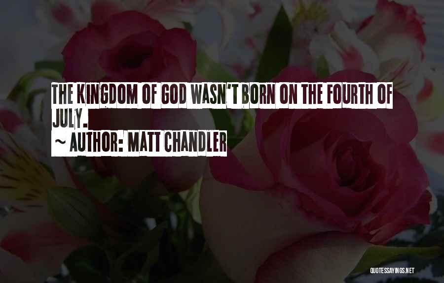 Fourth Of July God Quotes By Matt Chandler