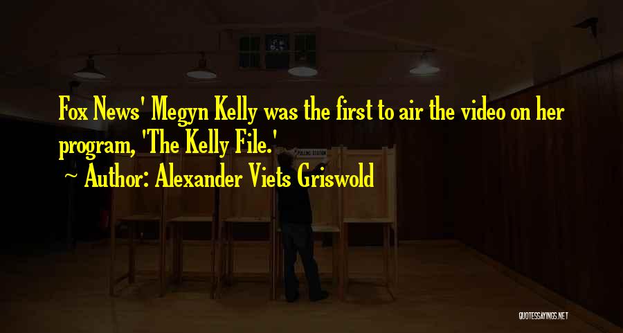 Fox News Quotes By Alexander Viets Griswold Fox News Quotes By Alexander Viets Griswold