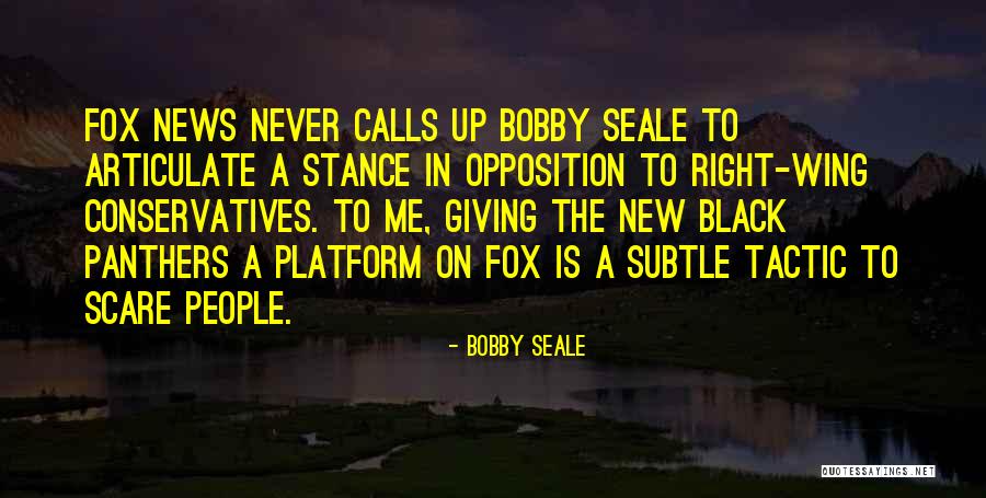 Fox News Quotes By Bobby Seale