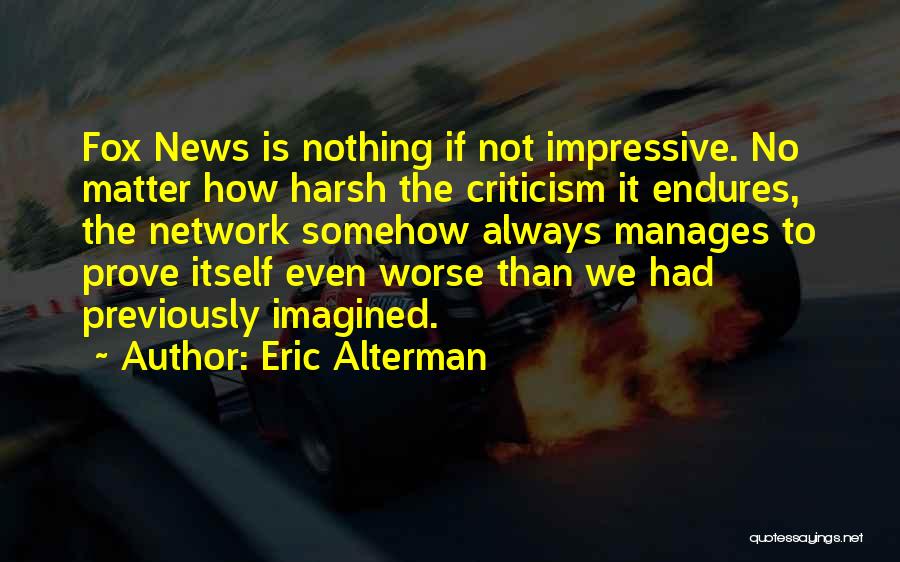 Fox News Quotes By Eric Alterman Fox News Quotes By Eric Alterman