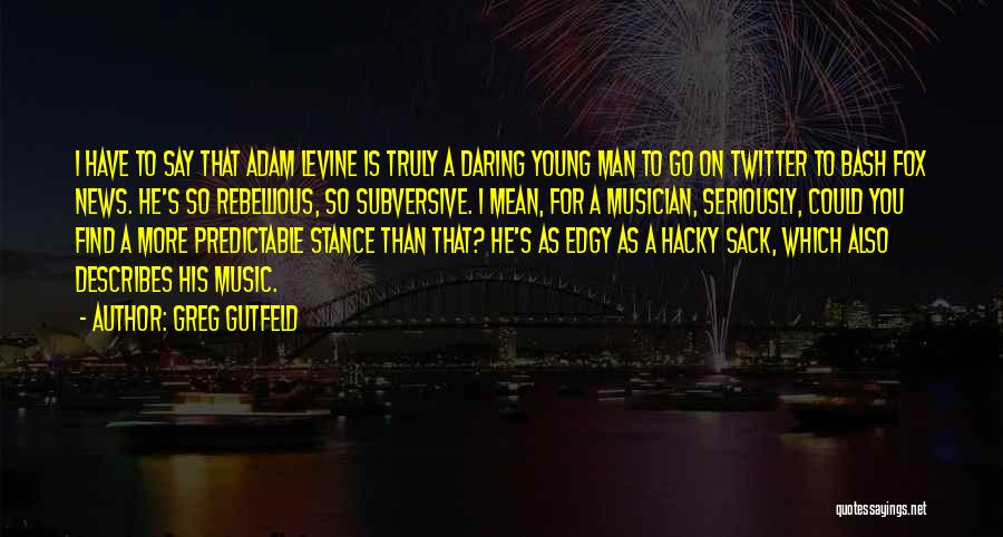 Fox News Quotes By Greg Gutfeld Fox News Quotes By Greg Gutfeld