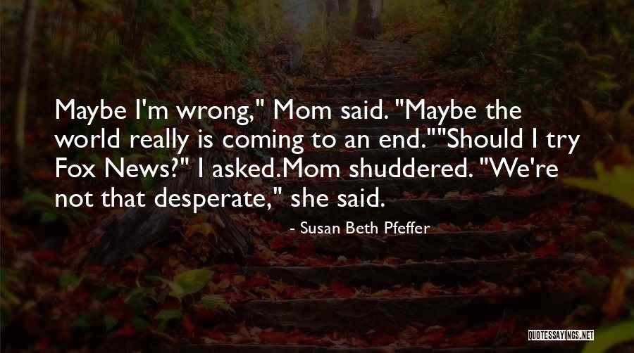 Fox News Quotes By Susan Beth Pfeffer Fox News Quotes By Susan Beth Pfeffer