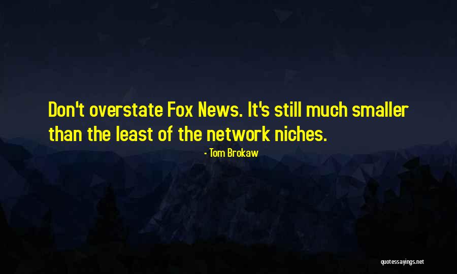 Fox News Quotes By Tom Brokaw