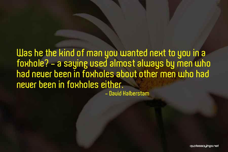 Foxholes Quotes By David Halberstam Foxholes Quotes By David Halberstam