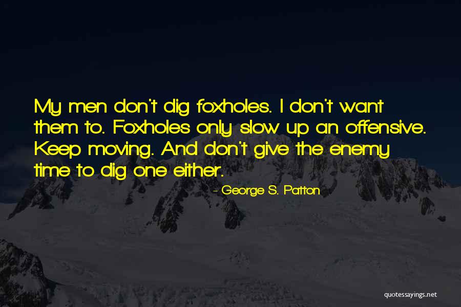 Foxholes Quotes By George S. Patton Foxholes Quotes By George S. Patton
