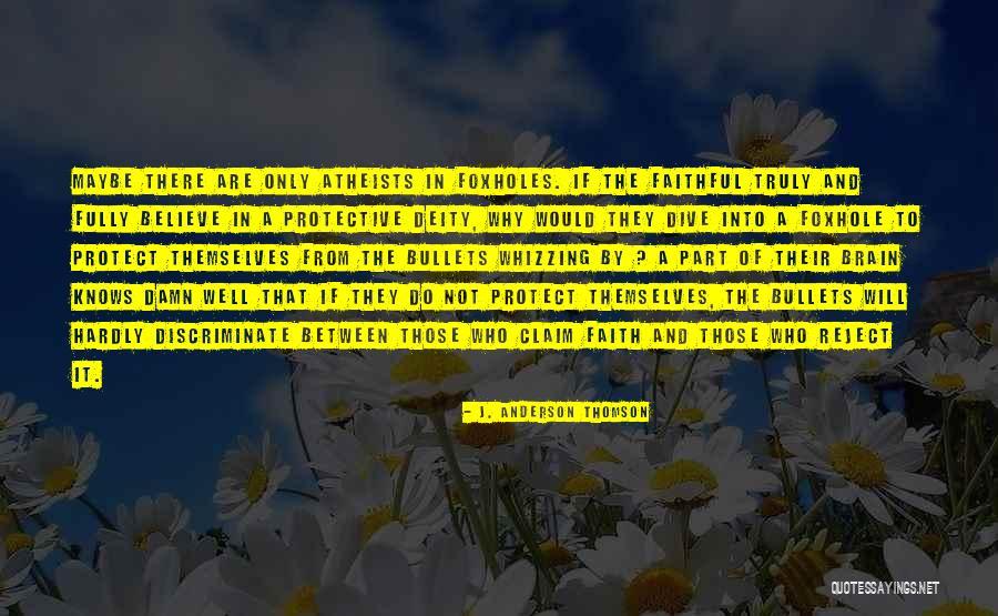 Foxholes Quotes By J. Anderson Thomson Foxholes Quotes By J. Anderson Thomson