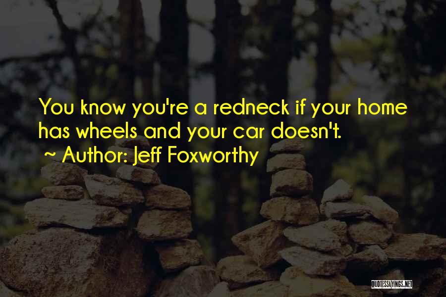 Foxworthy Quotes By Jeff Foxworthy