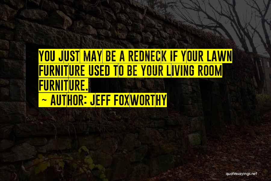 Foxworthy Quotes By Jeff Foxworthy