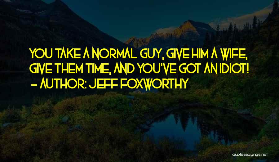 Foxworthy Quotes By Jeff Foxworthy