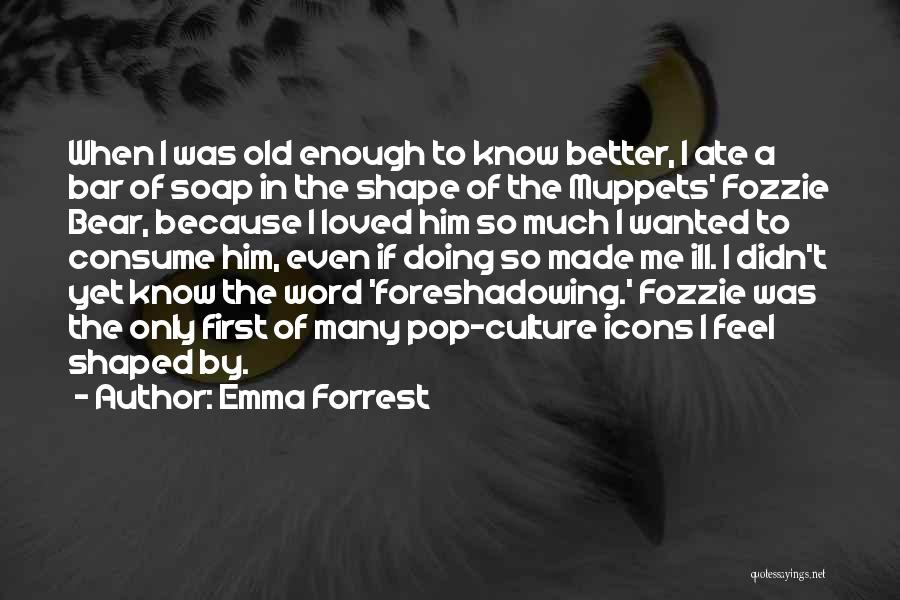 Fozzie Quotes By Emma Forrest