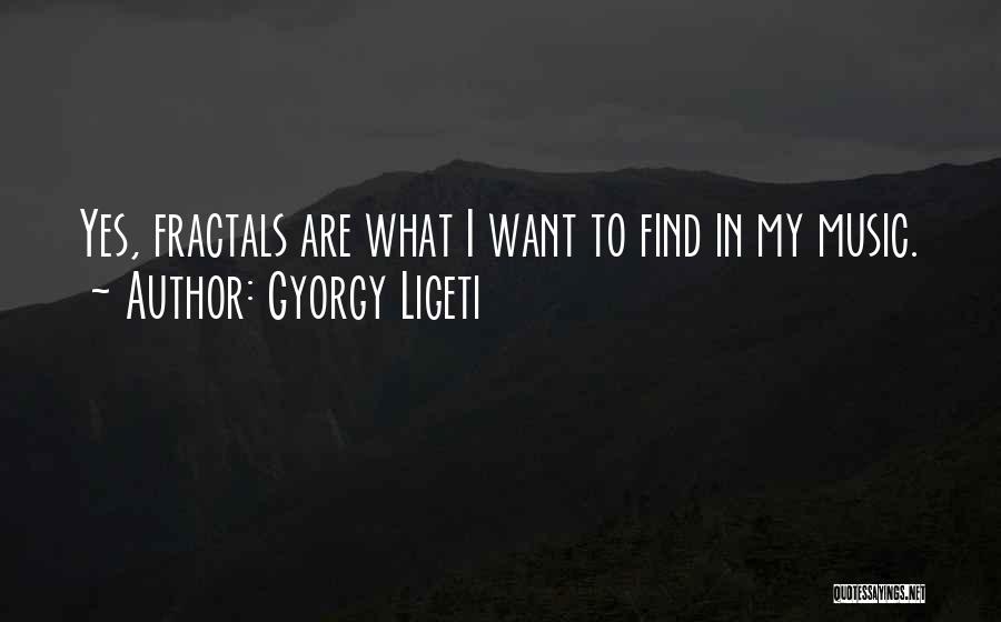 Fractals Quotes By Gyorgy Ligeti