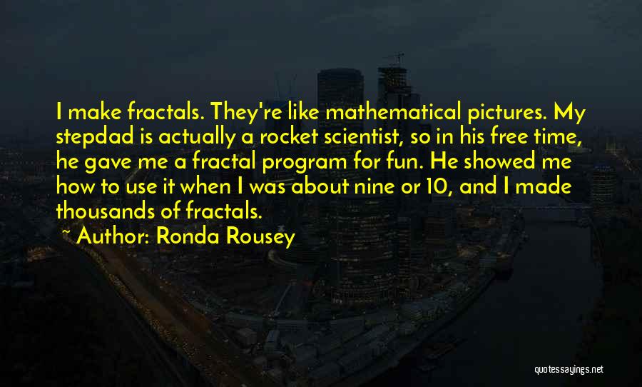 Fractals Quotes By Ronda Rousey