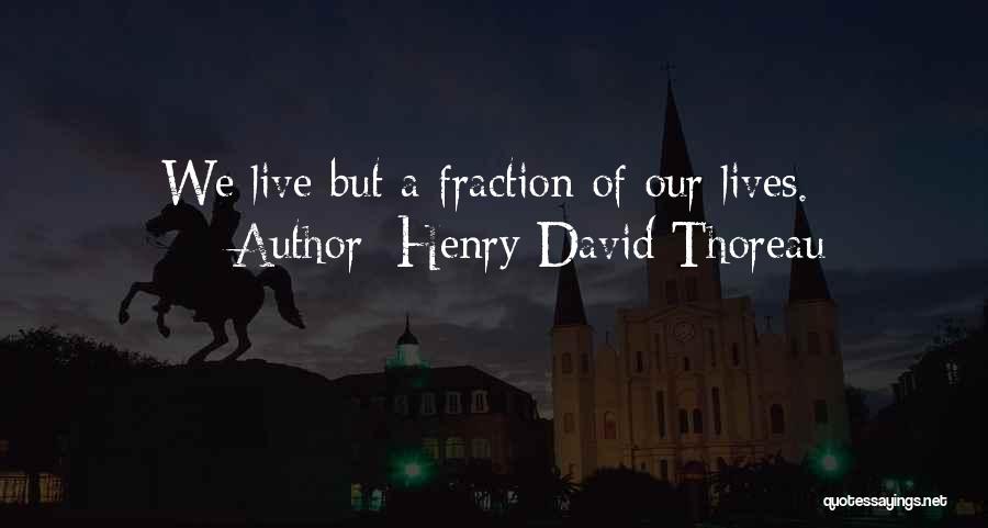 Fractions Quotes By Henry David Thoreau