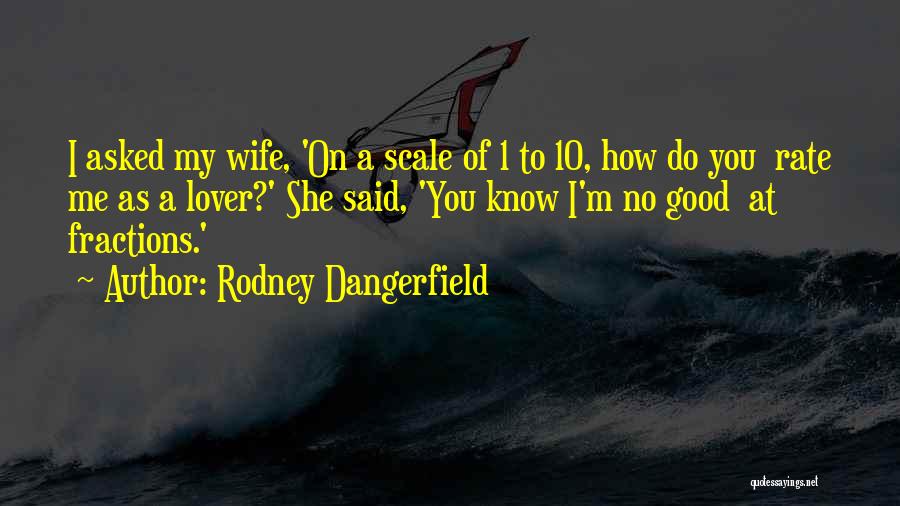 Fractions Quotes By Rodney Dangerfield