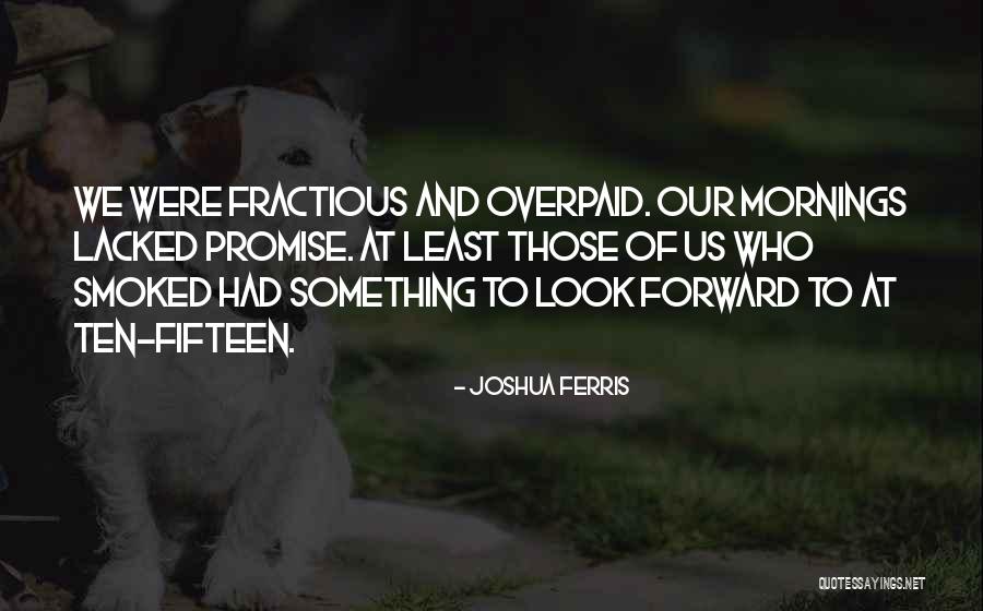 Fractious Quotes By Joshua Ferris Fractious Quotes By Joshua Ferris