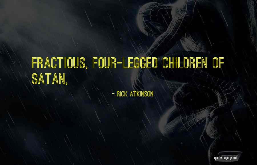 Fractious Quotes By Rick Atkinson Fractious Quotes By Rick Atkinson