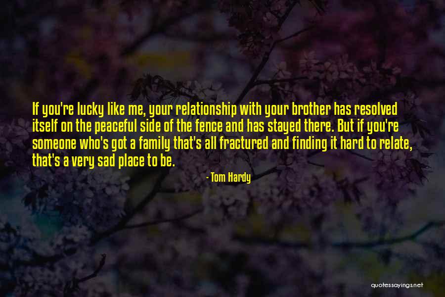Fractured Family Quotes By Tom Hardy Fractured Family Quotes By Tom Hardy