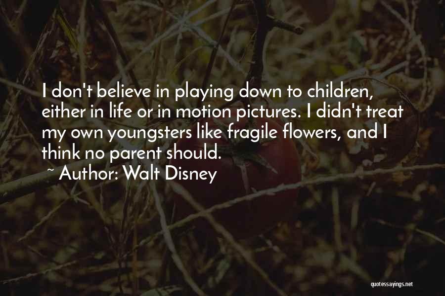 Fragile Flowers Quotes By Walt Disney