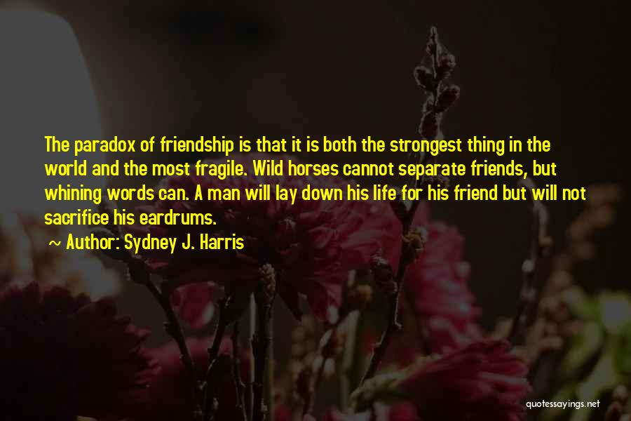 Fragile Friendship Quotes By Sydney J. Harris