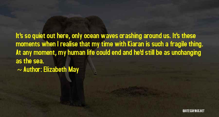 Fragile Human Life Quotes By Elizabeth May