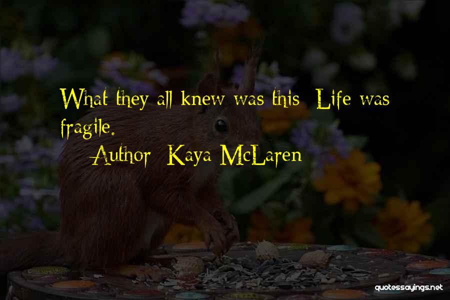 Fragile Life Quotes By Kaya McLaren