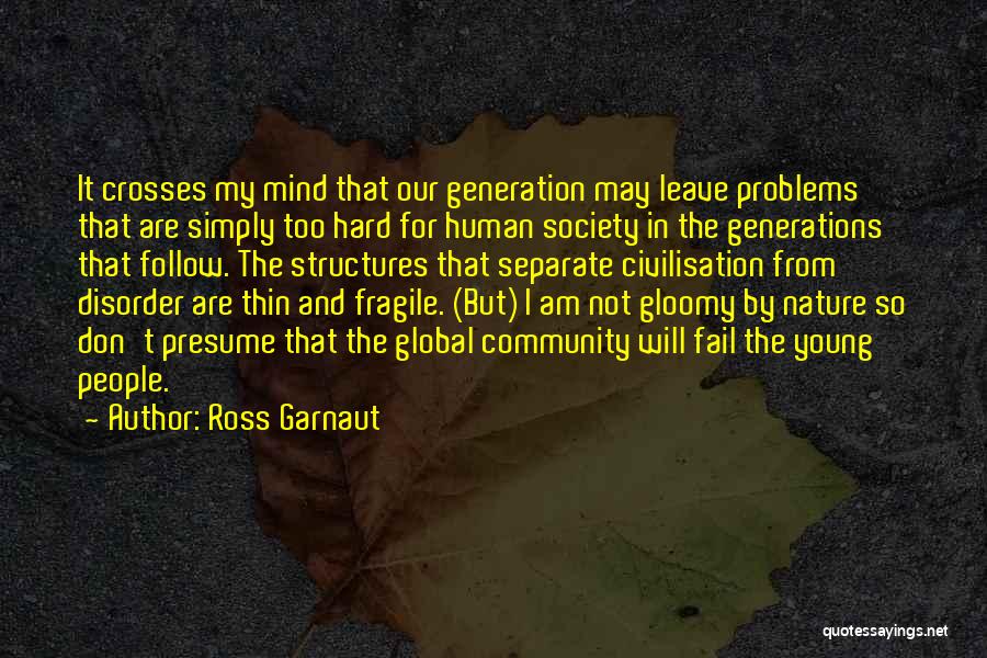 Fragile Nature Quotes By Ross Garnaut