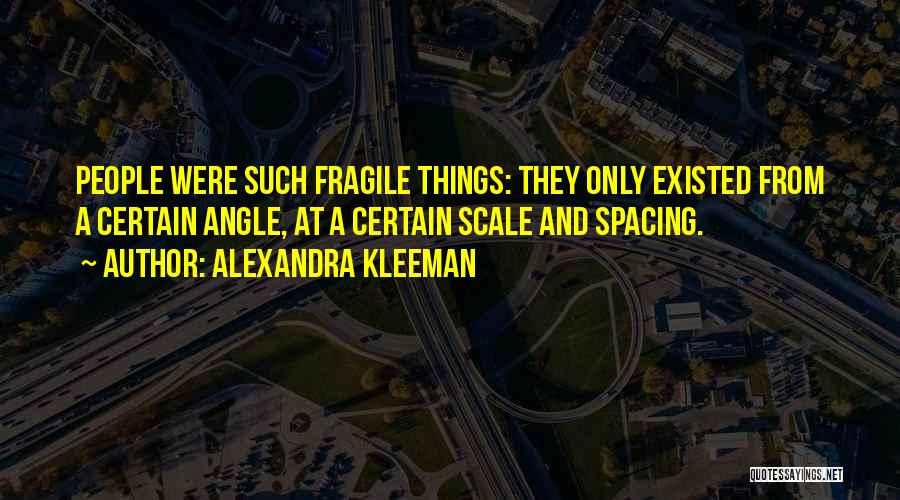 Fragile Things Quotes By Alexandra Kleeman