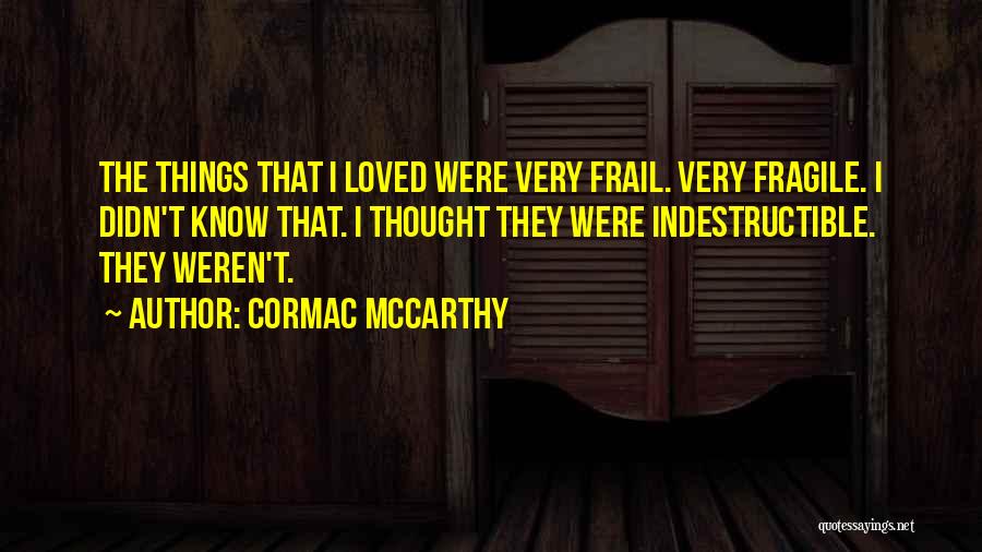 Fragile Things Quotes By Cormac McCarthy