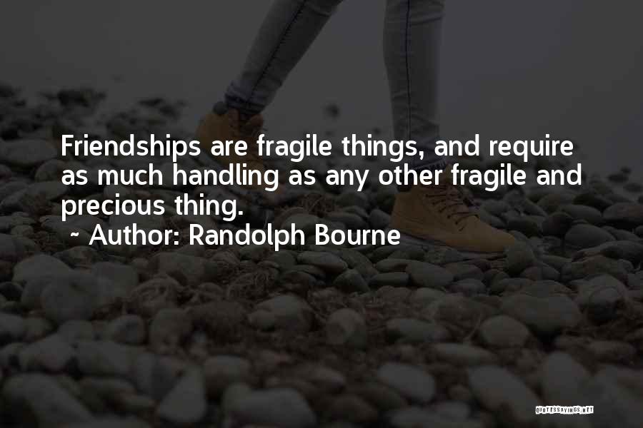 Fragile Things Quotes By Randolph Bourne