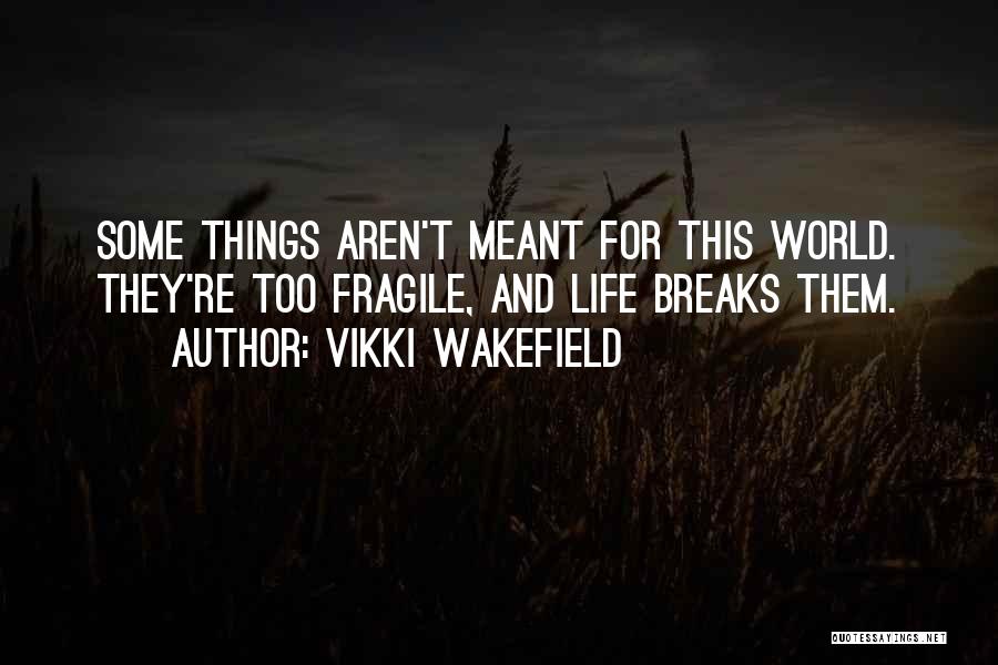 Fragile Things Quotes By Vikki Wakefield