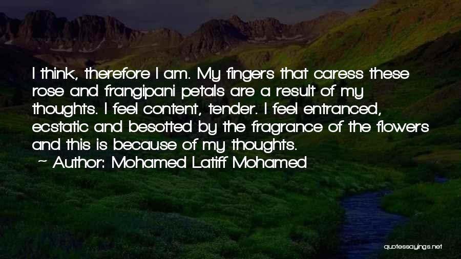 Fragrance Quotes By Mohamed Latiff Mohamed