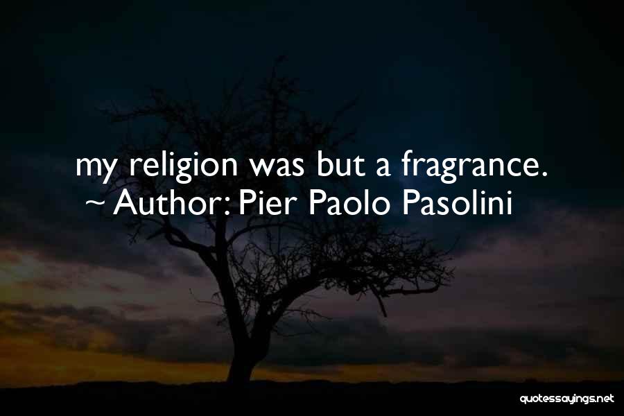 Fragrance Quotes By Pier Paolo Pasolini