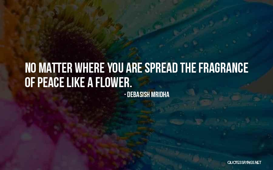 Fragrance Quotes Quotes By Debasish Mridha Fragrance Quotes Quotes By Debasish Mridha
