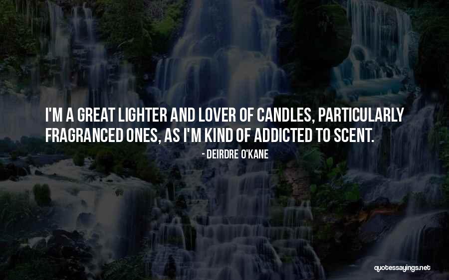 Fragranced Candles Quotes By Deirdre O'Kane Fragranced Candles Quotes By Deirdre O'Kane