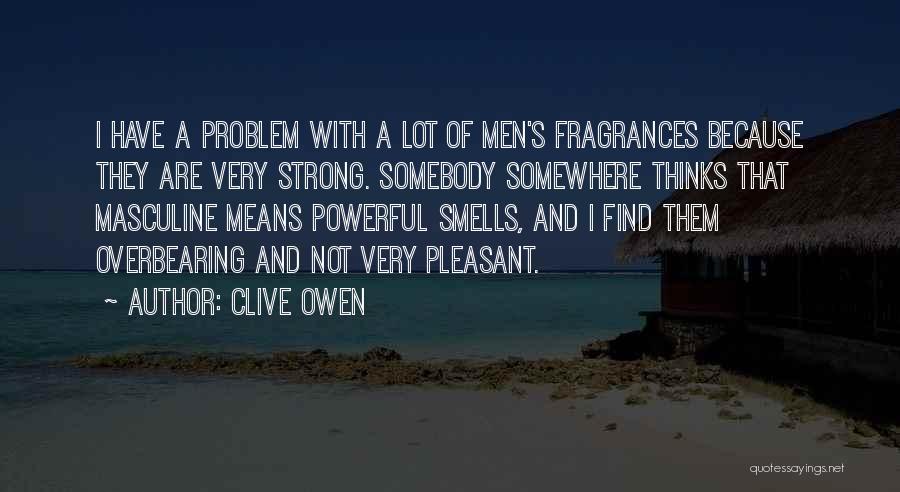 Fragrances Quotes By Clive Owen