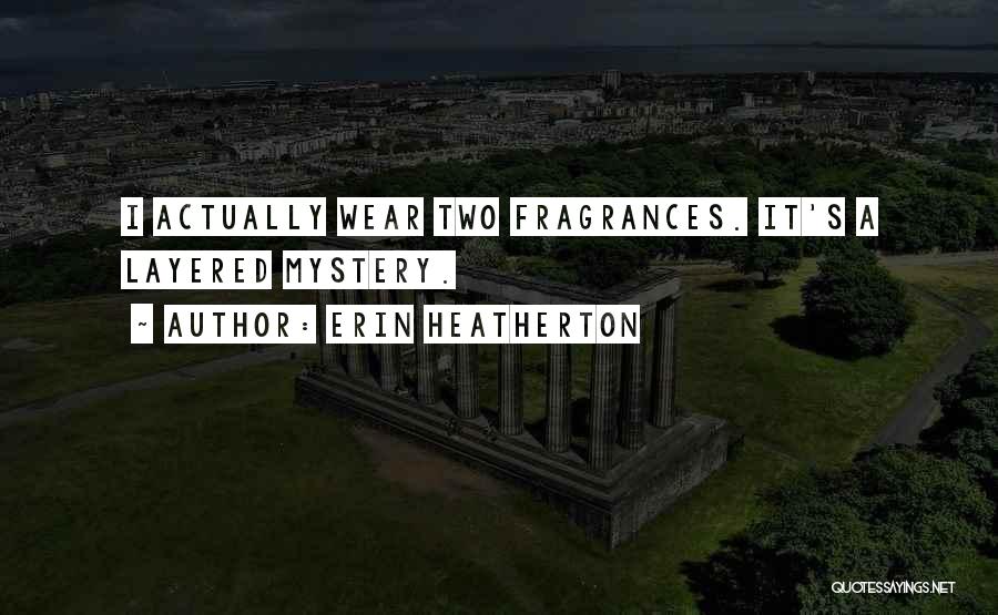 Fragrances Quotes By Erin Heatherton